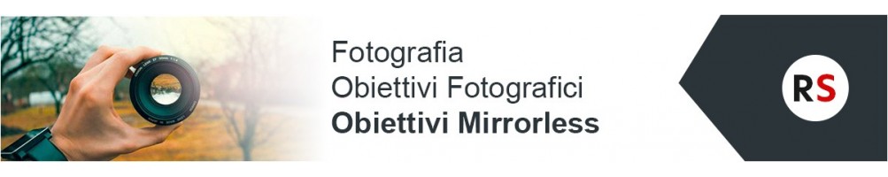 Fotografia: obiettivi fotografici mirrorless | Riflessishop.com